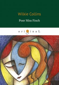 Книга "Poor Miss Finch / Бедная мисс Финч" – Wilkie  Collins, 2018