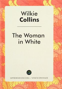 Книга "The Woman in White" – Wilkie  Collins, 2016