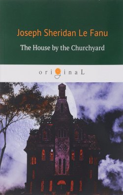 Книга "The House by the Churchyard / Дом у кладбища" – , 2018