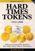 The Standard Catalog of Hard Times Tokens. 1832-1844 (, 2001)