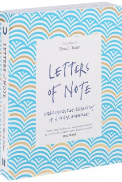 Книга "Letters of Note: Correspondence Deserving of a Wider Audience" – , 2017