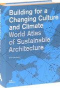 Building for a Changing Culture and Climate. World  Atlas of Sustainable Arrchitecture (, 2014)