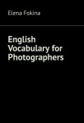 English Vocabulary for Photographers (Fokina Elena)