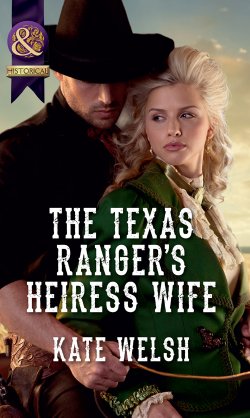 Книга "The Texas Ranger's Heiress Wife" – Kate Welsh