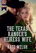 The Texas Ranger's Heiress Wife (Welsh Kate)