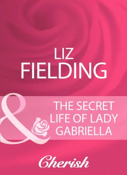 Книга "The Secret Life Of Lady Gabriella" – Liz Fielding