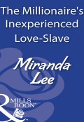 The Millionaire's Inexperienced Love-Slave (Miranda Lee)