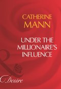 Under The Millionaire's Influence (Catherine Mann)