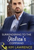 Surrendering To The Italian's Command (Kim Lawrence, Ким Лоренс)