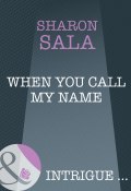 When You Call My Name (Sharon Sala, Сала Шарон)