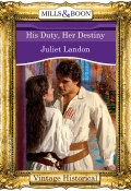 His Duty, Her Destiny (Landon Juliet)