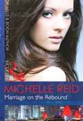 Marriage on the Rebound (Michelle Reid)