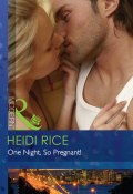 One Night, So Pregnant! (Heidi Rice)