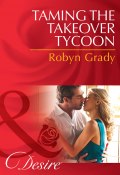 Taming the Takeover Tycoon (Робин Грейди, Robyn Grady)
