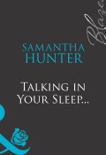 Talking in Your Sleep... (Samantha Hunter)