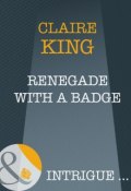 Renegade With A Badge (King Claire)