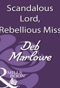 Scandalous Lord, Rebellious Miss (Deb Marlowe)