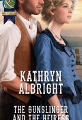 The Gunslinger and the Heiress (Albright Kathryn)