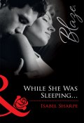While She Was Sleeping... (Sharpe Isabel)