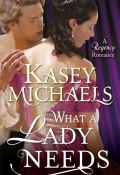 What a Lady Needs (Michaels Kasey, Майклс Кейси)