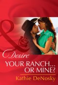 Your Ranch...Or Mine? (Kathie DeNosky)