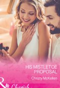 His Mistletoe Proposal (Christy McKellen)