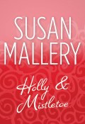 Holly And Mistletoe (Мэллери Сьюзен, Susan Mallery)