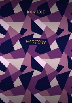 Книга "Factory" – Kaisy ABLE