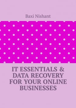 Книга "IT Essentials & Data Recovery For Your Online Businesses" – Baxi Nishant