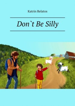 Книга "Don`t Be Silly. Learn English Through Story – Level 1" – Katrin Relatos