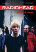 Radiohead. Present Tense. История группы в хрониках культовых медиа (Хоскинс Барни, 2019)