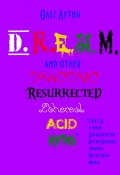 D.R.E.A.M. and other Draconic Resurrected Ethereal Acid Myths. Г.Р.Е.З.А. и иные Драконически Воскрешенные Эфирно-Кислотные Мифы (Олег Лутин)