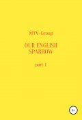 Our English sparrow. Part 1 (MTV-Group, 2019)